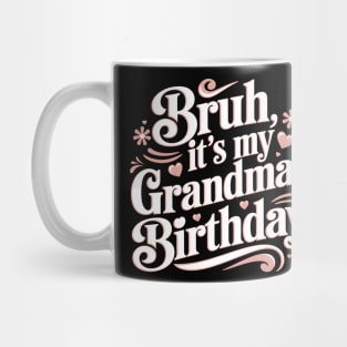 Bruh, It's My Grandma's Birthday Mug